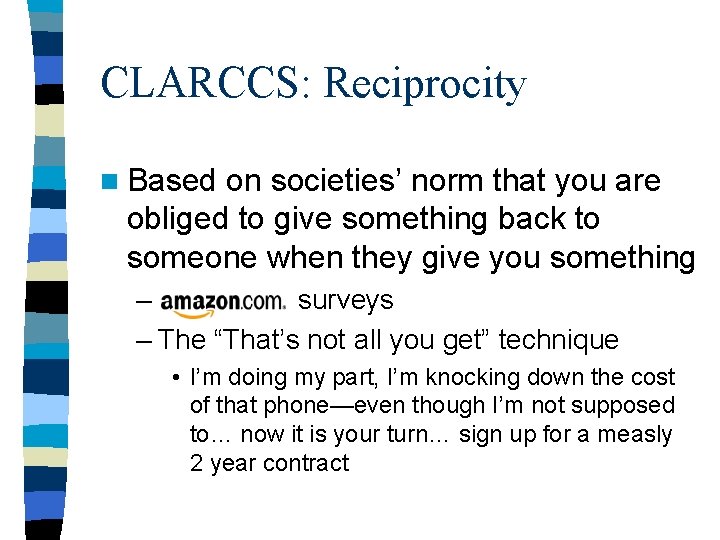 CLARCCS: Reciprocity n Based on societies’ norm that you are obliged to give something CLARCCS: Reciprocity n Based on societies’ norm that you are obliged to give something