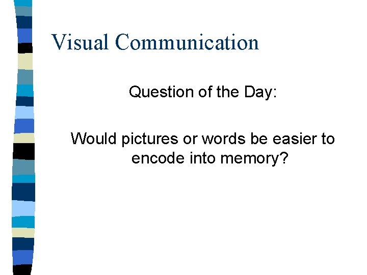 Visual Communication Question of the Day: Would pictures or words be easier to encode Visual Communication Question of the Day: Would pictures or words be easier to encode