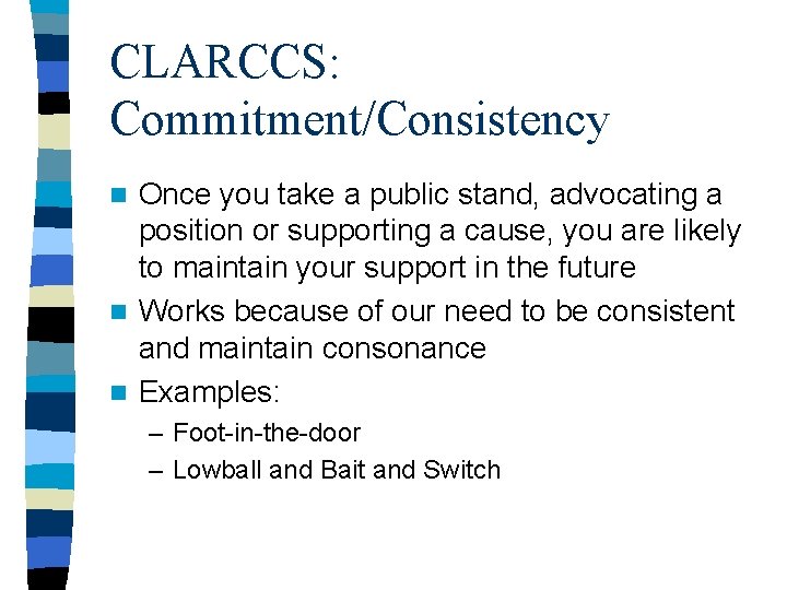 CLARCCS: Commitment/Consistency Once you take a public stand, advocating a position or supporting a CLARCCS: Commitment/Consistency Once you take a public stand, advocating a position or supporting a