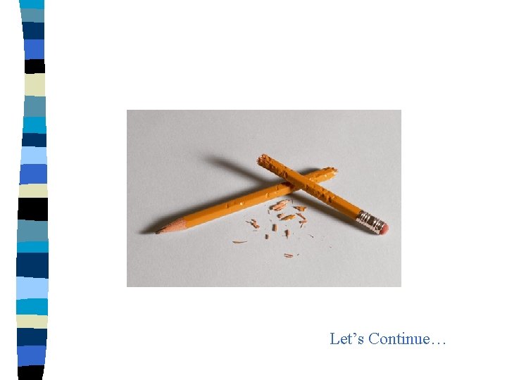 Let’s Continue… Let’s Continue…
