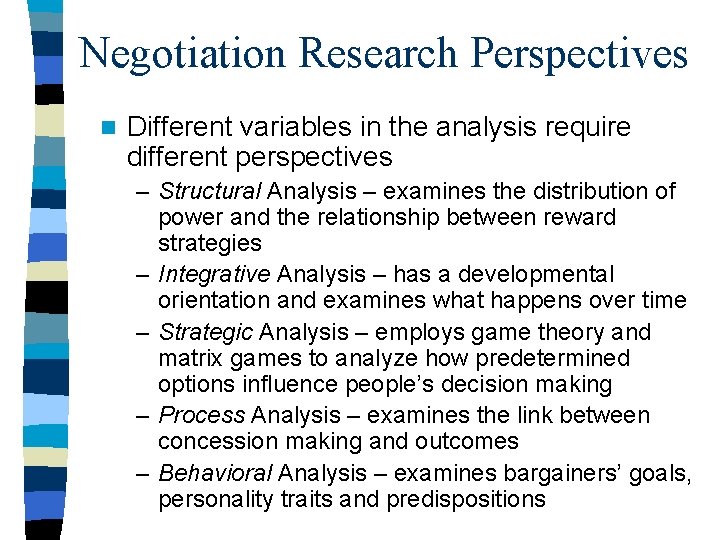 Negotiation Research Perspectives n Different variables in the analysis require different perspectives – Structural Negotiation Research Perspectives n Different variables in the analysis require different perspectives – Structural