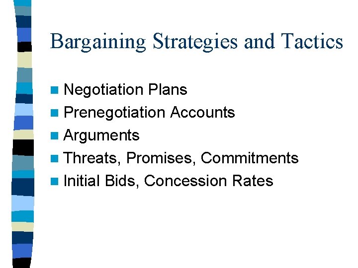 Bargaining Strategies and Tactics n Negotiation Plans n Prenegotiation Accounts n Arguments n Threats, Bargaining Strategies and Tactics n Negotiation Plans n Prenegotiation Accounts n Arguments n Threats,