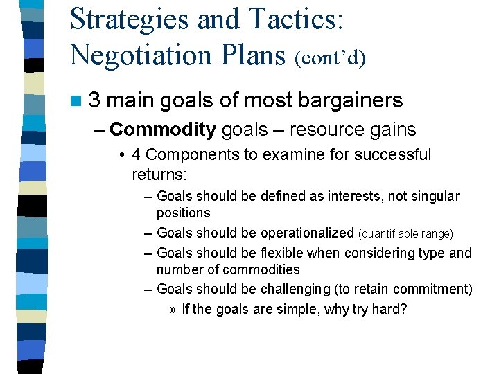 Strategies and Tactics: Negotiation Plans (cont’d) n 3 main goals of most bargainers – Strategies and Tactics: Negotiation Plans (cont’d) n 3 main goals of most bargainers –