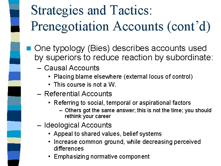 Strategies and Tactics: Prenegotiation Accounts (cont’d) n One typology (Bies) describes accounts used by Strategies and Tactics: Prenegotiation Accounts (cont’d) n One typology (Bies) describes accounts used by
