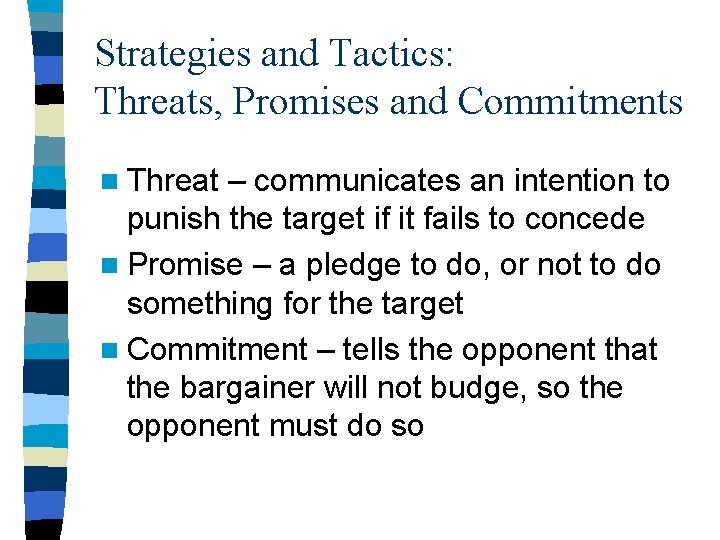 Strategies and Tactics: Threats, Promises and Commitments n Threat – communicates an intention to Strategies and Tactics: Threats, Promises and Commitments n Threat – communicates an intention to