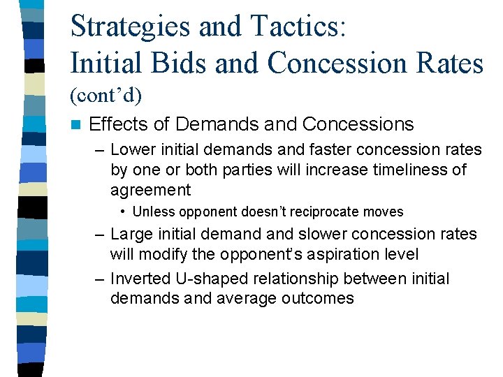 Strategies and Tactics: Initial Bids and Concession Rates (cont’d) n Effects of Demands and Strategies and Tactics: Initial Bids and Concession Rates (cont’d) n Effects of Demands and