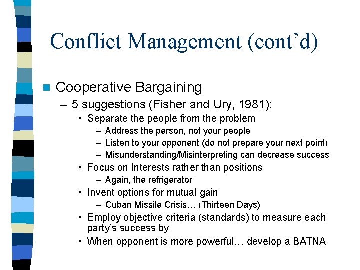 Conflict Management (cont’d) n Cooperative Bargaining – 5 suggestions (Fisher and Ury, 1981): • Conflict Management (cont’d) n Cooperative Bargaining – 5 suggestions (Fisher and Ury, 1981): •