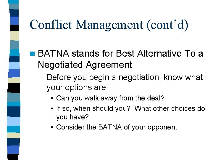 Conflict Management (cont’d) n BATNA stands for Best Alternative To a Negotiated Agreement – Conflict Management (cont’d) n BATNA stands for Best Alternative To a Negotiated Agreement –