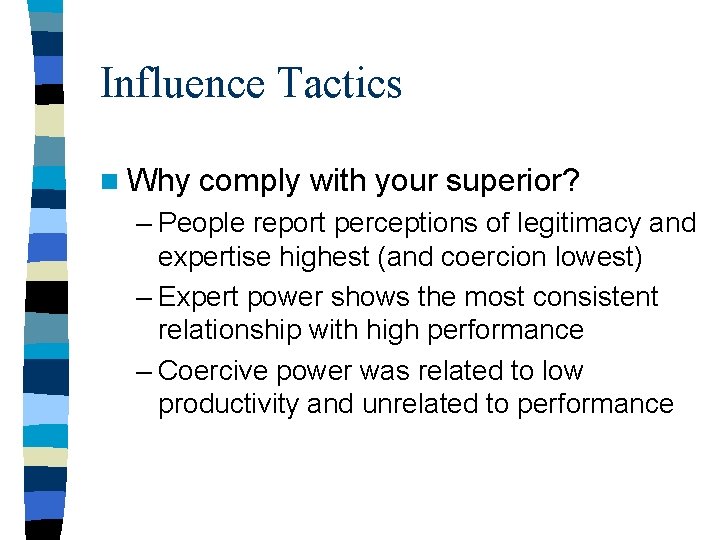 Influence Tactics n Why comply with your superior? – People report perceptions of legitimacy Influence Tactics n Why comply with your superior? – People report perceptions of legitimacy