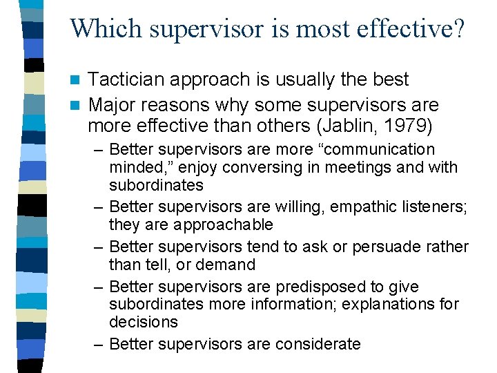 Which supervisor is most effective? Tactician approach is usually the best n Major reasons Which supervisor is most effective? Tactician approach is usually the best n Major reasons