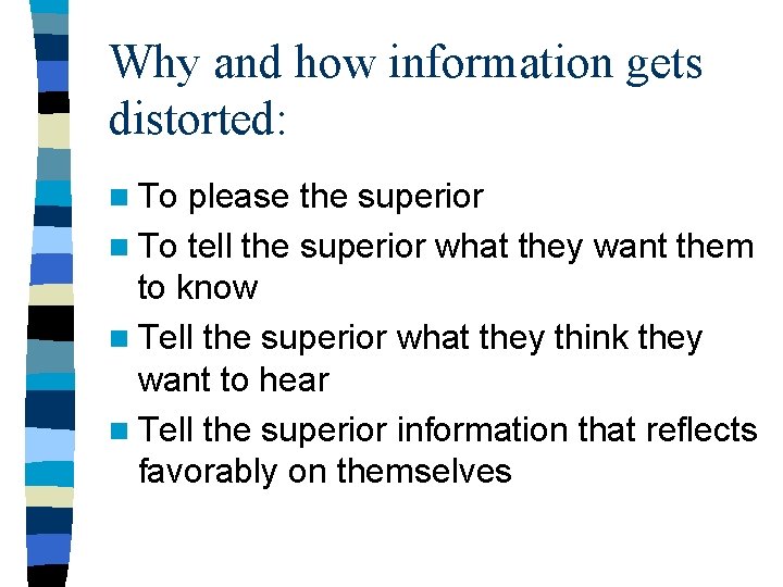 Why and how information gets distorted: n To please the superior n To tell Why and how information gets distorted: n To please the superior n To tell