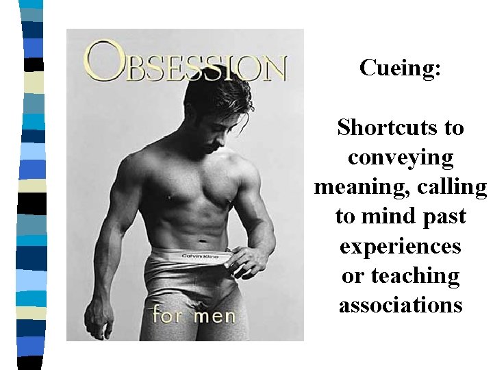 Cueing: Shortcuts to conveying meaning, calling to mind past experiences or teaching associations Cueing: Shortcuts to conveying meaning, calling to mind past experiences or teaching associations