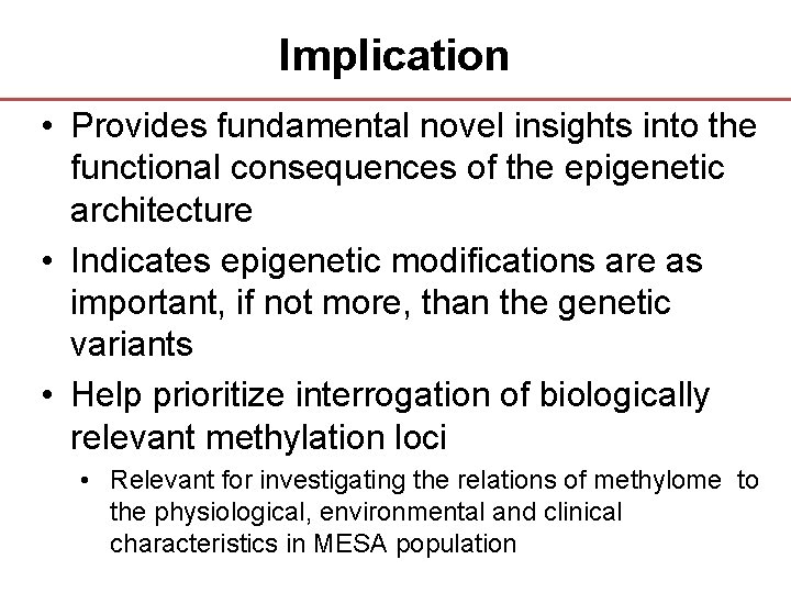 Implication • Provides fundamental novel insights into the functional consequences of the epigenetic architecture