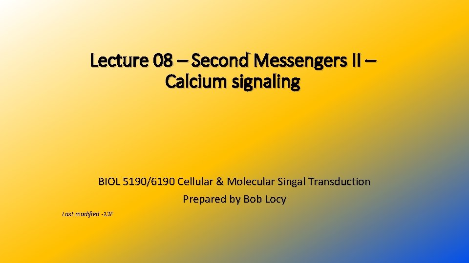 Lecture 08 – Second Messengers II – Calcium signaling BIOL 5190/6190 Cellular & Molecular