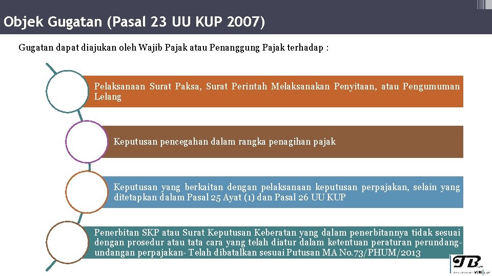 Objek Gugatan (Pasal 23 UU KUP 2007) Gugatan dapat diajukan oleh Wajib Pajak atau