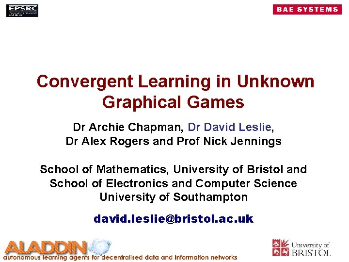 Convergent Learning in Unknown Graphical Games Dr Archie Chapman, Dr David Leslie, Dr Alex