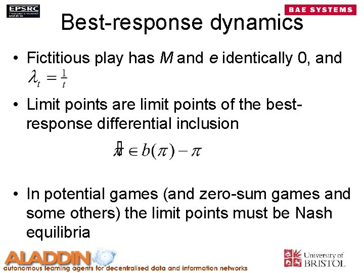 Best-response dynamics • Fictitious play has M and e identically 0, and • Limit