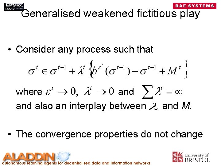 Generalised weakened fictitious play • Consider any process such that where and also an