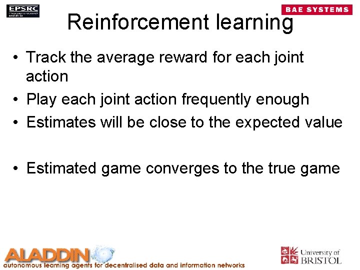 Reinforcement learning • Track the average reward for each joint action • Play each