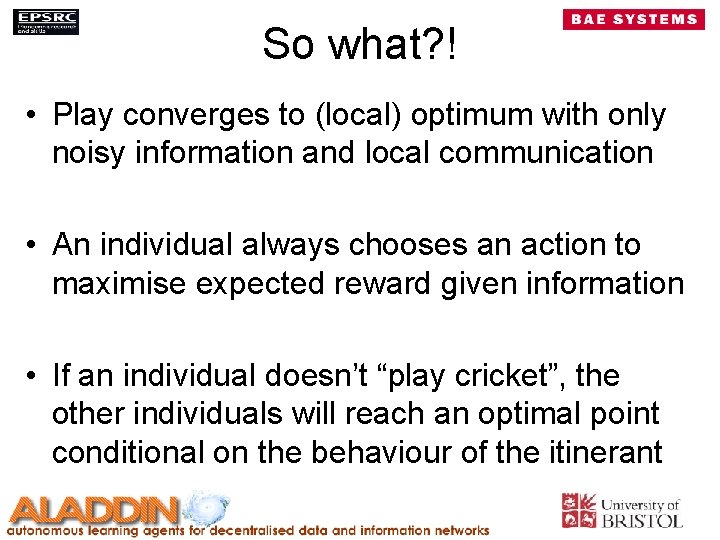 So what? ! • Play converges to (local) optimum with only noisy information and