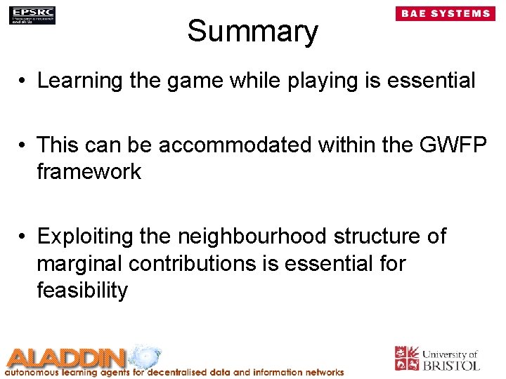 Summary • Learning the game while playing is essential • This can be accommodated