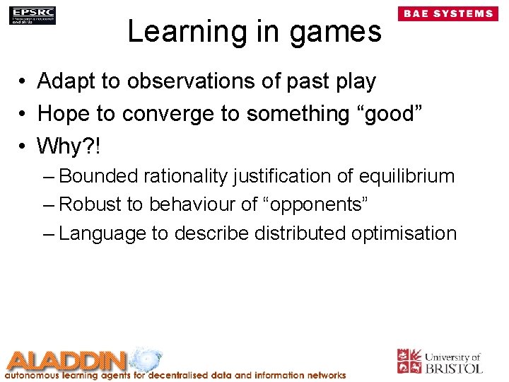 Learning in games • Adapt to observations of past play • Hope to converge