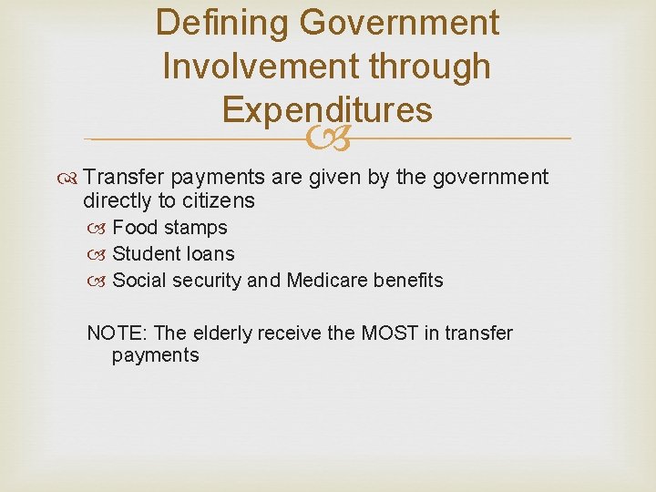 Defining Government Involvement through Expenditures Transfer payments are given by the government directly to