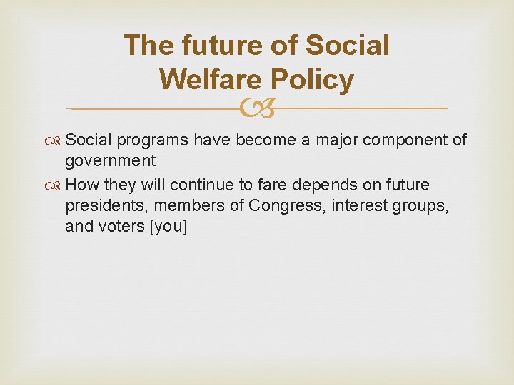 The future of Social Welfare Policy Social programs have become a major component of