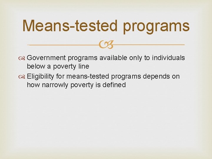 Means-tested programs Government programs available only to individuals below a poverty line Eligibility for