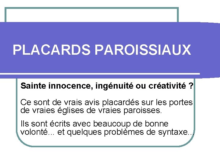 PLACARDS PAROISSIAUX Sainte innocence, ingénuité ou créativité ? Ce sont de vrais avis placardés