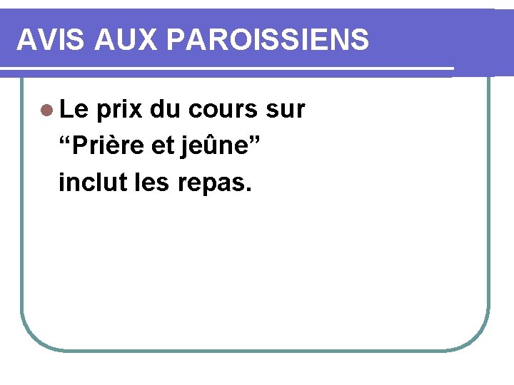 AVIS AUX PAROISSIENS l Le prix du cours sur “Prière et jeûne” inclut les