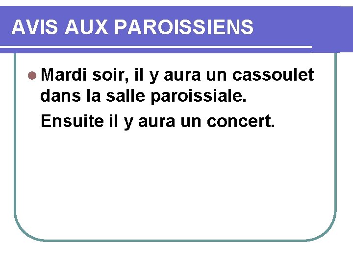 AVIS AUX PAROISSIENS l Mardi soir, il y aura un cassoulet dans la salle