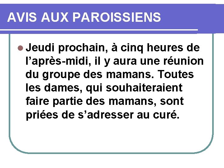 AVIS AUX PAROISSIENS l Jeudi prochain, à cinq heures de l’après-midi, il y aura