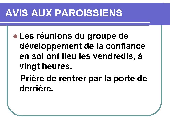 AVIS AUX PAROISSIENS l Les réunions du groupe de développement de la confiance en