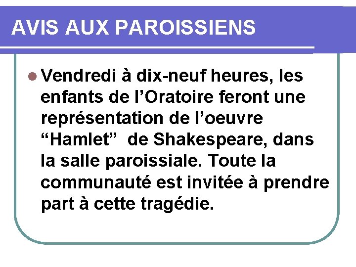 AVIS AUX PAROISSIENS l Vendredi à dix-neuf heures, les enfants de l’Oratoire feront une