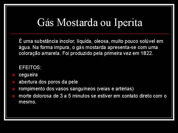 Gás Mostarda ou Iperita É uma substância incolor, líquida, oleosa, muito pouco solúvel em