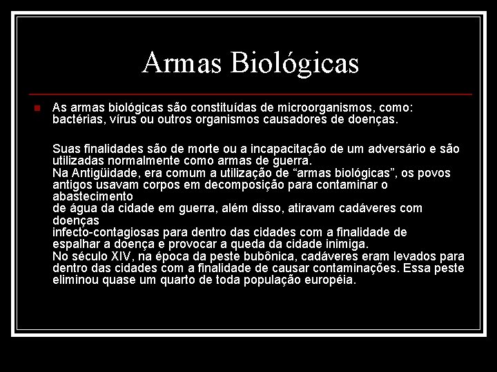 Armas Biológicas n As armas biológicas são constituídas de microorganismos, como: bactérias, vírus ou