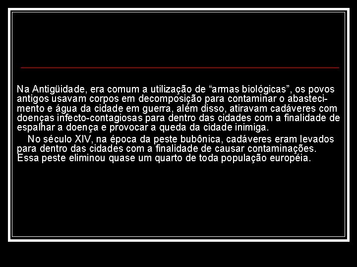 Na Antigüidade, era comum a utilização de “armas biológicas”, os povos antigos usavam corpos