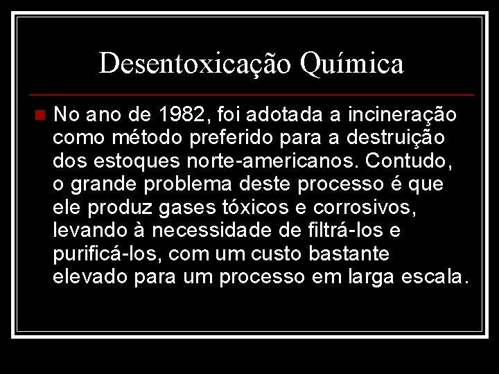 Desentoxicação Química n No ano de 1982, foi adotada a incineração como método preferido