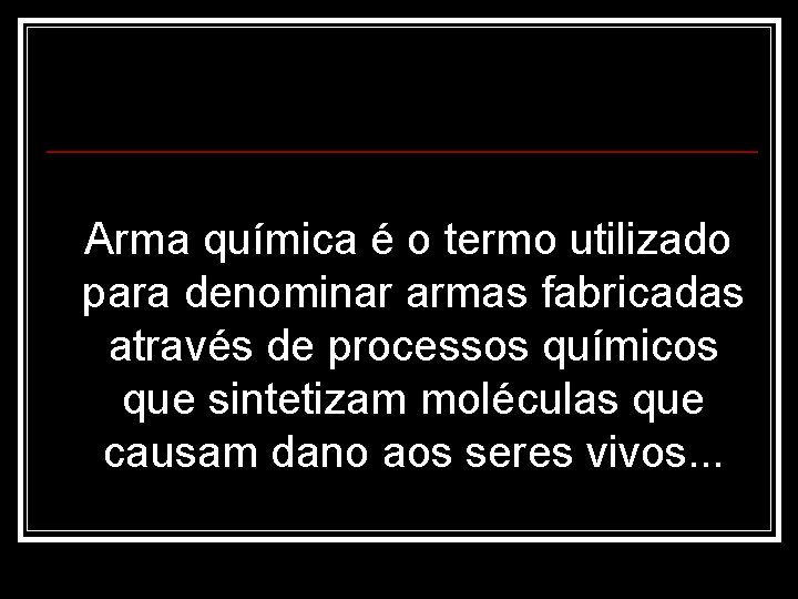 Arma química é o termo utilizado para denominar armas fabricadas através de processos químicos