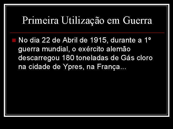 Primeira Utilização em Guerra n No dia 22 de Abril de 1915, durante a