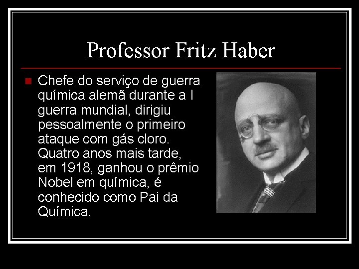 Professor Fritz Haber n Chefe do serviço de guerra química alemã durante a I