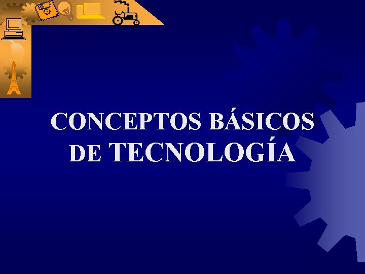 CONCEPTOS BÁSICOS DE TECNOLOGÍA 