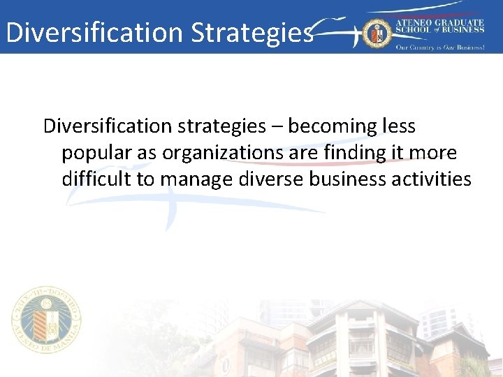 Diversification Strategies Diversification strategies – becoming less popular as organizations are finding it more