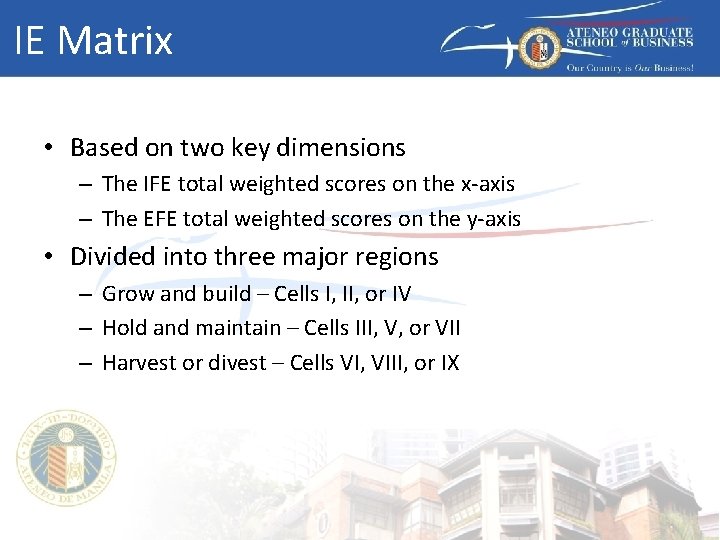 IE Matrix • Based on two key dimensions – The IFE total weighted scores