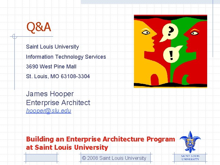 Q&A Saint Louis University Information Technology Services 3690 West Pine Mall St. Louis, MO