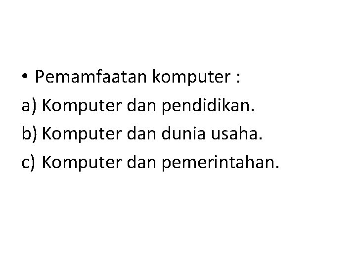  • Pemamfaatan komputer : a) Komputer dan pendidikan. b) Komputer dan dunia usaha.