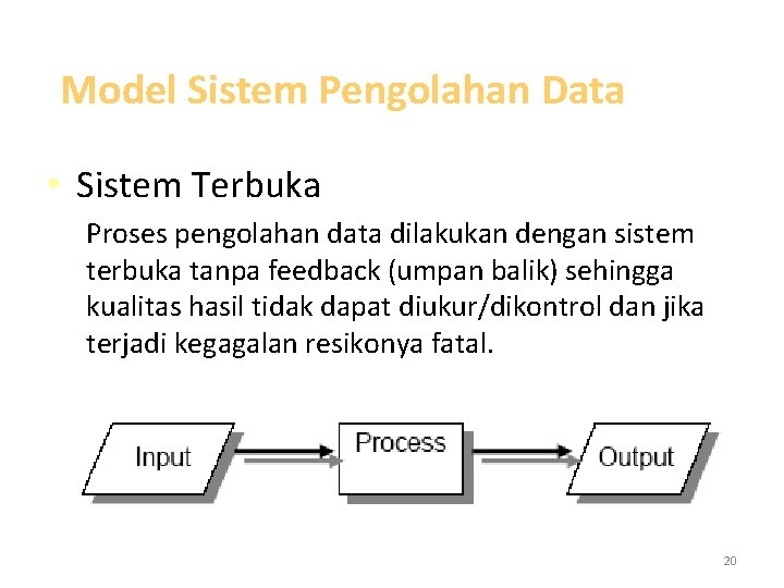 Model Sistem Pengolahan Data • Sistem Terbuka Proses pengolahan data dilakukan dengan sistem terbuka