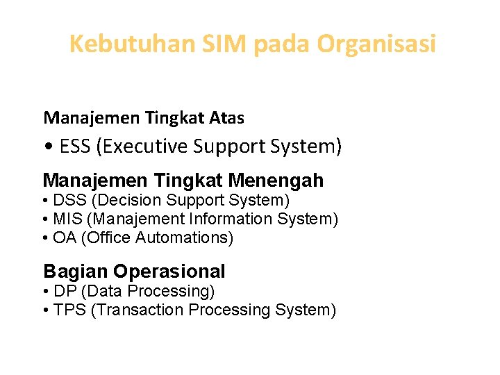 Kebutuhan SIM pada Organisasi Manajemen Tingkat Atas • ESS (Executive Support System) Manajemen Tingkat