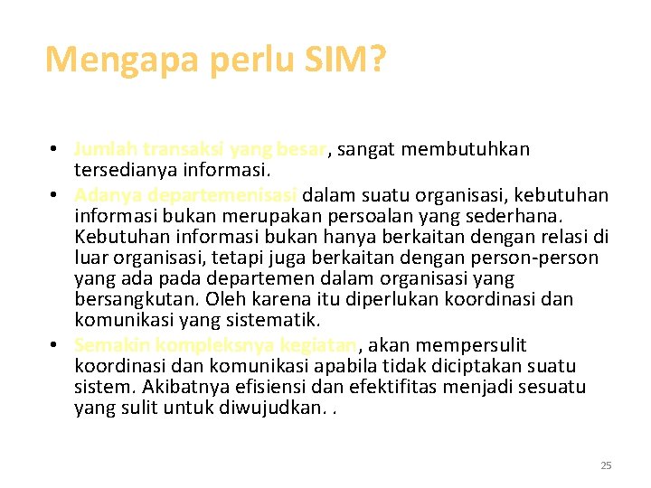 Mengapa perlu SIM? • Jumlah transaksi yang besar, sangat membutuhkan tersedianya informasi. • Adanya